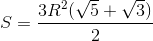 S=\frac{3R^{2}(\sqrt{5}+\sqrt{3})}{2}