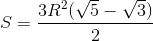 S=\frac{3R^{2}(\sqrt{5}-\sqrt{3})}{2}