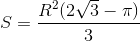 S=\frac{R^{2}(2\sqrt{3}-\pi )}{3}