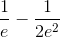 \frac{1}{e}-\frac{1}{2e^{2}}