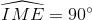\widehat{IME }=90^{\circ}