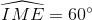 \widehat{IME }=60^{\circ}