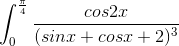 \int_{0}^{\frac{\pi }{4}}\frac{cos2x}{(sinx+cosx+2)^{3}}