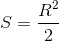 S=\frac{R^{2}}{2}
