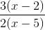 \frac{3(x - 2)}{2(x - 5)}