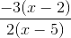 \frac{-3(x - 2)}{2(x - 5)}