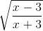 \sqrt{\frac{x - 3}{x + 3}}