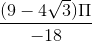 \frac{(9-4\sqrt{3})\Pi }{-18}