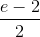 \frace_e - 2{2}