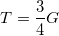\small T = \frac{3}{4}G