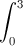\int_{0}^{3}
