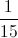 \frac{1}{15}
