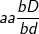 \fn_cm \small aa\frac{bD}{bd}