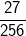 \fn_cm \small \frac{27}{256}