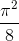 \frac{\pi^{2}}{8}