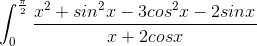 \int_{0}^{\frac{\pi}{2}}\frac{x^{2}+sin^{2}x-3cos^{2}x-2sinx}{x+ 2cosx}