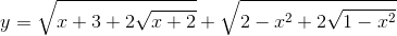 y= sqrt{x+3+2sqrt{x+2}} + sqrt{2-x^{2}+2sqrt{1-x^{2}}}