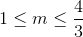 1leq mleq frac{4}{3}