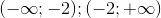 (-infty ;-2);(-2;+infty)