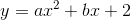 y=ax^{2}+bx+2