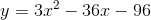 y = 3x^{2} -36x - 96