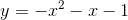y=-x^{2}-x-1