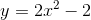 y=2x^{2}-2