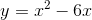 y=x^{2}-6x