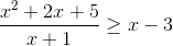 \frac{x^{2}+2x+5}{x+1}\geq x-3