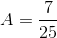 A=frac{7}{25}
