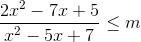 \frac{2x^{2}-7x+5}{x^{2}-5x+7}\leq m