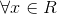 \forall x\in R
