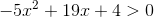 -5x^{2}+19x+4>0