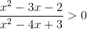 frac{x^{2}-3x-2}{x^{2}-4x+3}>0