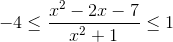 -4leq frac{x^{2}-2x-7}{x^{2}+1}leq1