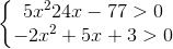 left{egin{matrix} 5x^{2}24x-77>0\-2x^{2}+5x+3>0 end{matrix}ight.