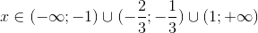x in ( - infty ; - 1) cup ( - frac{2}{3}; - frac{1}{3}) cup (1; + infty )