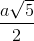 frac{asqrt{5}}{2}