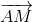 overrightarrow{AM}