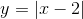y=left | x-2 
ight |