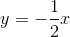 y=-frac{1}{2}x