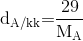 {{\rm{d}}_{{\rm{A/kk}}}}{\rm{ = }}\frac{{{\rm{29}}}}{{{{\rm{M}}_{\rm{A}}}}}