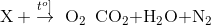 {\rm{X}}\,{\rm{ + }}\overset{t^{o}]}{\rightarrow}\,\,{\rm{O}}{}_{\rm{2}}\,\,\,{\rm{ C}}{{\rm{O}}_{\rm{2}}}{\rm{ + }}{{\rm{H}}_{\rm{2}}}{\rm{O + }}{{\rm{N}}_2}