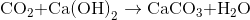 {\rm{C}}{{\rm{O}}_2}{\rm{ + Ca(OH}}{{\rm{)}}_{\rm{2}}}\rightarrow {\rm{ CaC}}{{\rm{O}}_3}{\rm{ + }}{{\rm{H}}_{\rm{2}}}{\rm{O}}