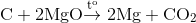 {\rm{C + 2MgO }}{\rm\overset{t^{o}}{\rightarrow}{ 2Mg + C}}{{\rm{O}}_{\rm{2}}}