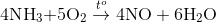 {\rm{4N}}{{\rm{H}}_3}{\rm{ + 5}}{{\rm{O}}_{\rm{2}}}\overset{t^{o}}{\rightarrow}{\rm{ 4NO + 6}}{{\rm{H}}_{\rm{2}}}{\rm{O}}