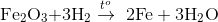 {\rm{F}}{{\rm{e}}_2}{{\rm{O}}_3}{\rm{ + 3}}{{\rm{H}}_2}{\rm{ }}\overset{t^{o}}{\rightarrow}\,\,{\rm{ 2Fe + 3}}{{\rm{H}}_{\rm{2}}}{\rm{O}}